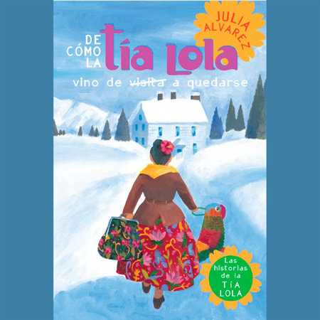 De como tia Lola vino (de visita) a quedarse (How Aunt Lola Came to (Visit) StaySpanish Edition) by Julia Alvarez