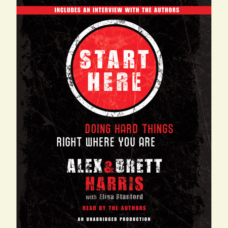 Start Here by Alex Harris, Brett Harris and Elisa Stanford
