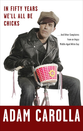 In Fifty Years We'll All Be Chicks by Adam Carolla