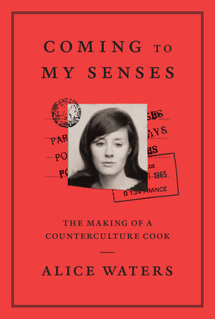 Coming to My Senses by Alice Waters