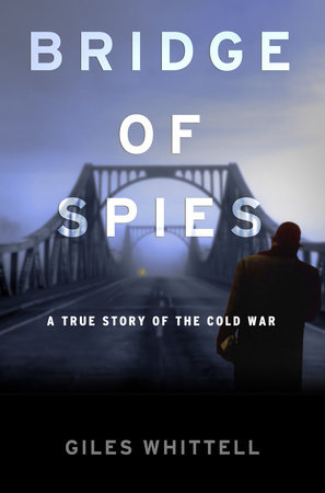 Bridge of Spies by Giles Whittell