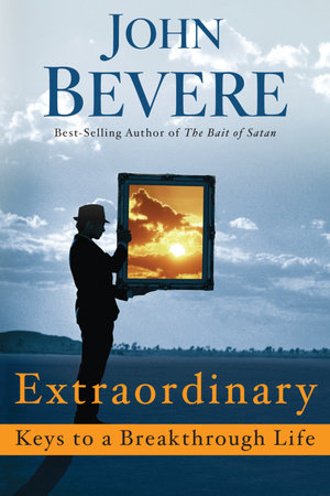 Extraordinary: Keys to a Breakthrough Life by John Bevere