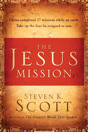 The Jesus Mission by Steven K. Scott