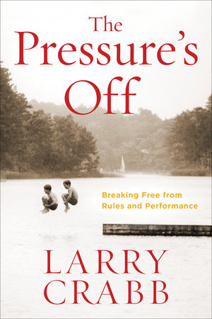 The Pressure's Off by Larry Crabb