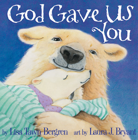 God Gave Us You by Lisa Tawn Bergren