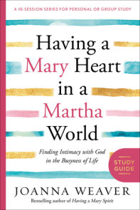 Having a Mary Heart in a Martha World Study Guide