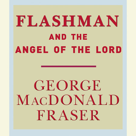 Flashman and the Angel of the Lord by George MacDonald Fraser