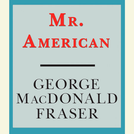 Mr. American by George MacDonald Fraser