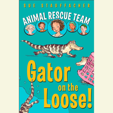Animal Rescue Team: Gator on the Loose! by Sue Stauffacher