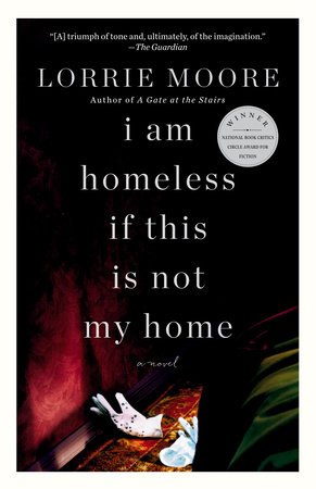 I Am Homeless If This Is Not My Home by Lorrie Moore