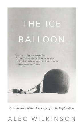 The Ice Balloon by Alec Wilkinson