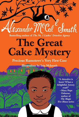 The Great Cake Mystery: Precious Ramotswe's Very First Case by Alexander McCall Smith