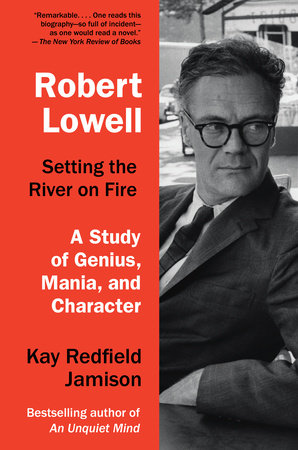 Robert Lowell, Setting the River on Fire by Kay Redfield Jamison