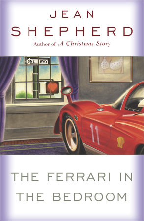 The Ferrari in the Bedroom by Jean Shepherd