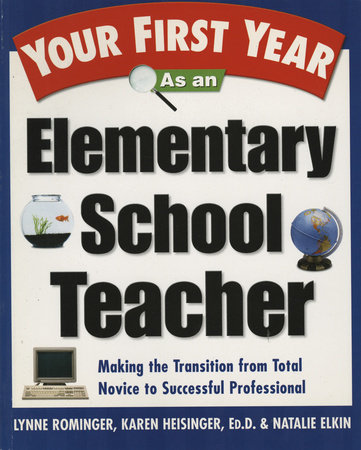 Your First Year As an Elementary School Teacher by Lynne Marie Rominger, Karen Heisinger and Natalie Elkin