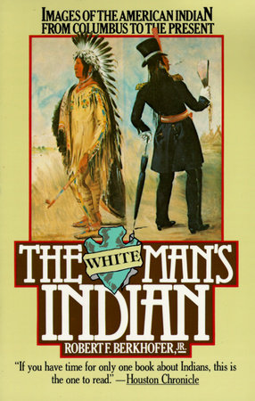 The White Man's Indian by Robert F. Berkhofer