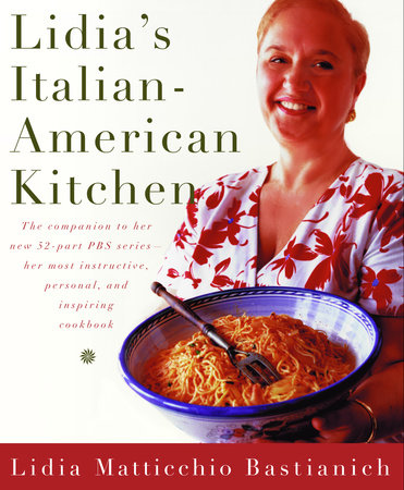 Lidias Italian American Kitchen By Lidia Matticchio Bastianich Penguinrandomhousecom Books - 