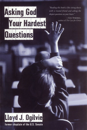 Asking God Your Hardest Questions by Lloyd John Ogilvie