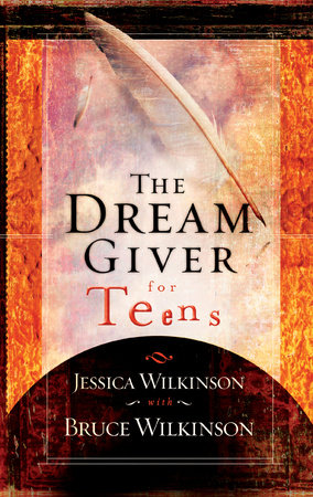 The Dream Giver for Teens by Jessica Wilkinson and Bruce Wilkinson