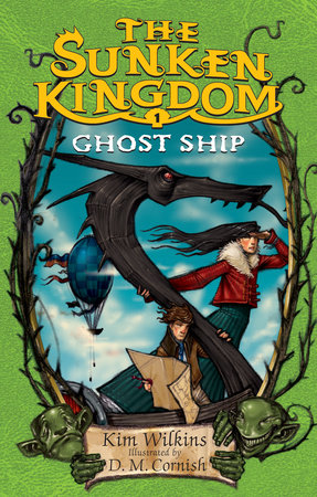 The Sunken Kingdom #1: Ghost Ship by Kim Wilkins