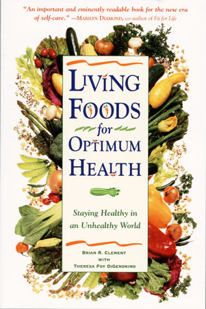 Living Foods for Optimum Health by Theresa Foy Digeronimo and Brian R. Clement