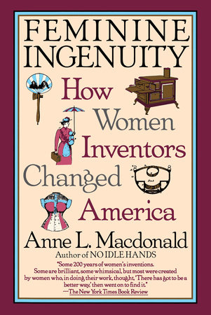Feminine Ingenuity by Anne L. MacDonald
