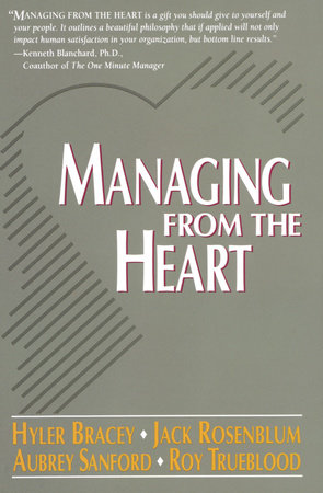 Managing from the Heart by Hyler Bracey, Jack Rosenblum, Aubrey Sanford and Roy Trueblood