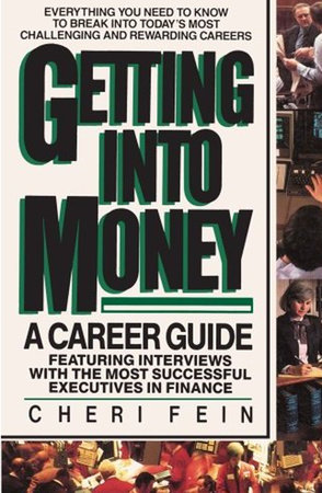 Getting into Money: A Career Guide by Cheri Fein