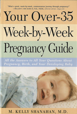 Your Over-35 Week-by-Week Pregnancy Guide by Kelly M. Shanahan, M.D.