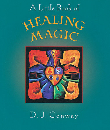 A Little Book of Healing Magic by D.J. Conway