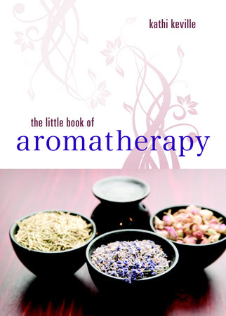 The Little Book of Aromatherapy by Kathi Keville