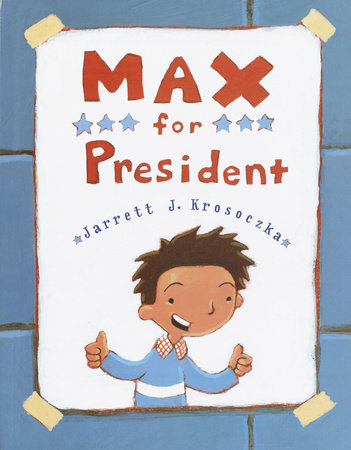 Max for President by Jarrett J. Krosoczka