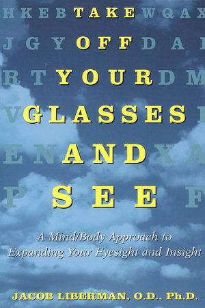 Take Off Your Glasses and See by Jacob Liberman