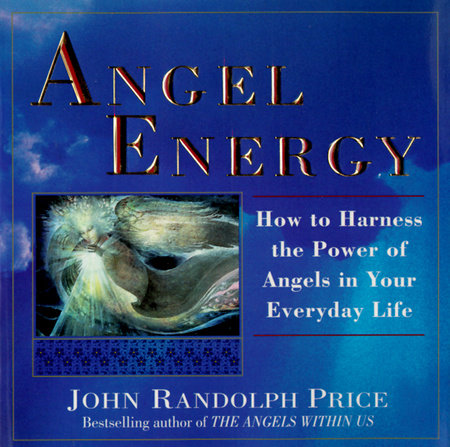 Angel Energy by John Randolph Price
