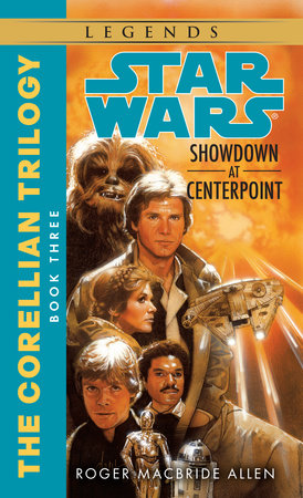 Showdown at Centerpoint: Star Wars Legends (The Corellian Trilogy) by Roger MacBride Allen