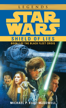 Shield of Lies: Star Wars Legends (The Black Fleet Crisis) by Michael P. Kube-Mcdowell
