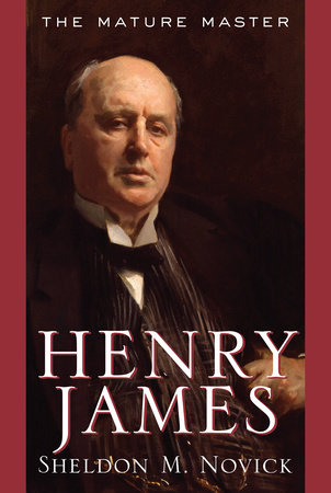 Henry James: The Mature Master by Sheldon M. Novick