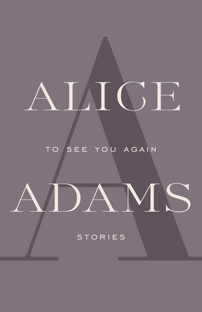 TO SEE YOU AGAIN by Alice Adams