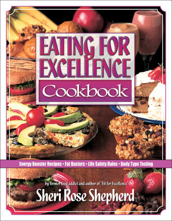 Eating for Excellence Cookbook by Sheri Rose Shepherd