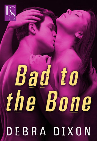 Bad to the Bone by Debra Dixon