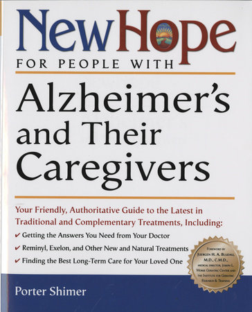 New Hope for People with Alzheimer's and Their Caregivers by Porter Shimer