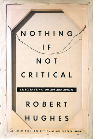 Nothing If Not Critical by Robert Hughes