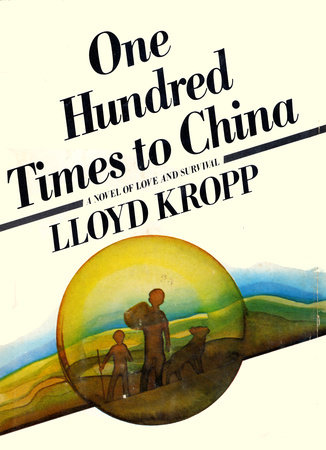 One Hundred Times to China by Lloyd Kropp