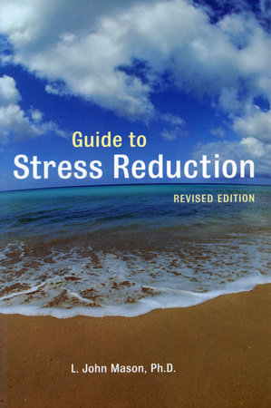 Guide to Stress Reduction, 2nd Ed. by L. John Mason