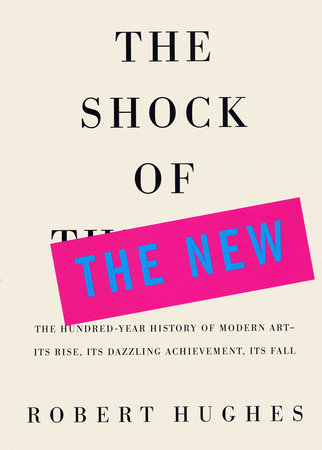 The Shock of the New by Robert Hughes