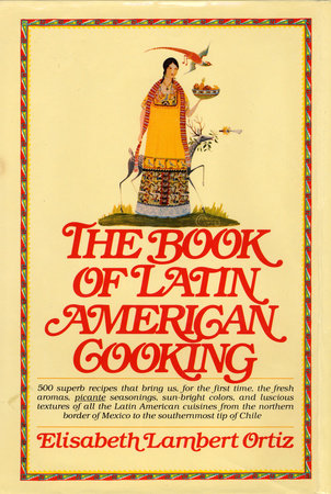 The Book of Latin American Cooking by Elisabeth Lam Ortiz