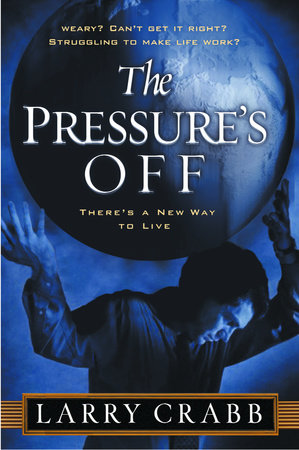 The Pressure's Off by Larry Crabb