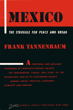 MEXICO: The Struggle for Peace and Bread by Frank Tannenbaum