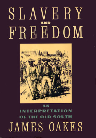 Slavery And Freedom by James Oakes