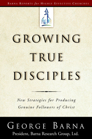 Growing True Disciples by George Barna